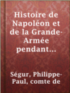Cover image for Histoire de Napoléon et de la Grande-Armée pendant l'année 1812